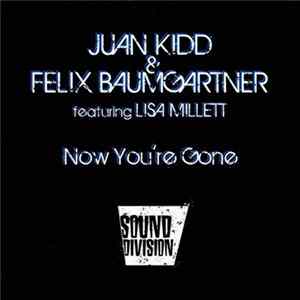 Juan Kidd & Felix Baumgartner Featuring Lisa Millett - Now You're Gone flac