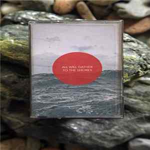 All Will Gather To The Shores - All Will Gather To The Shores flac