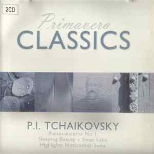 P.I. Tchaikovsky - Primavera Classics - Pianoconcerto No I - Sleeping Beauty - Swan Lake - Highlights Nutcracker Suite flac