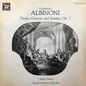 Tommaso Albinoni, I Solisti Veneti / Director Claudio Scimone - Twelve Concerti And Sonatas, Op. 2 flac