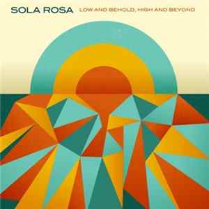 Sola Rosa - Low And Behold, High And Beyond flac