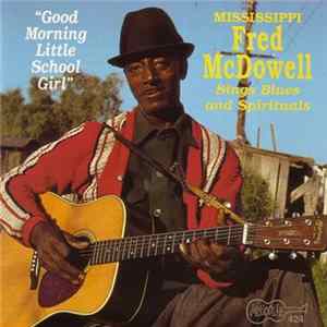 Mississippi Fred McDowell - Good Morning Little School Girl flac