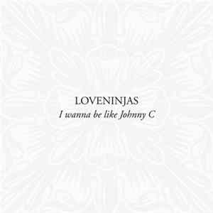 Loveninjas - I Wanna Be Like Johnny C flac