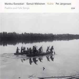 Markku Ounaskari / Samuli Mikkonen / Per Jørgensen - Kuára (Psalms And Folk Songs) flac